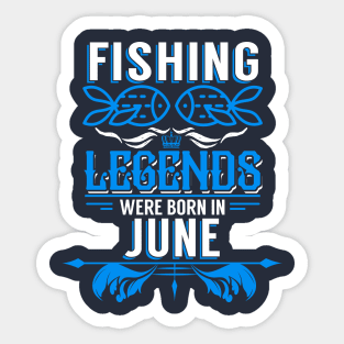 Fishing Legends Were Born In June Sticker
